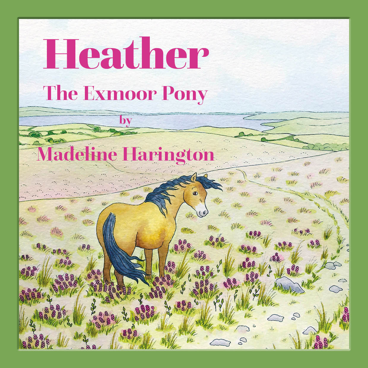 Front cover of Heather the Exmoor Pony by Madeline Harrington. It shows Heather standing in a field of heather with the sea in the background.